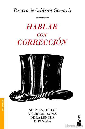 Descargar libro HABLAR CON CORRECCION: NORMAS, DUDAS Y CURIOSIDADES DE LA LENGUA ESPAÑOLA