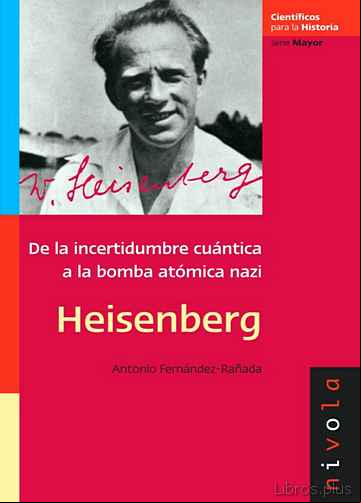 Descargar gratis ebook HEISENBERG: DE LA INCERTIDUMBRE CUANTICA A LA BOMBA ATOMICA NAZI en epub