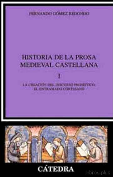 Descargar ebook HISTORIA DE LA PROSA MEDIEVAL CASTELLANA (T.I): LA CREACION DEL D ISCURSO PROSISTICO: EL ENTRAMADO CORTESANO