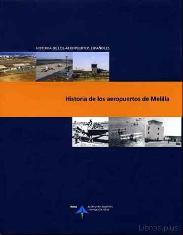 Descargar gratis ebook HISTORIA DE LOS AEROPUERTOS DE MELILLA (HISTORIA DE LOS AEROPUERT OS ESPAÑOLES) en epub