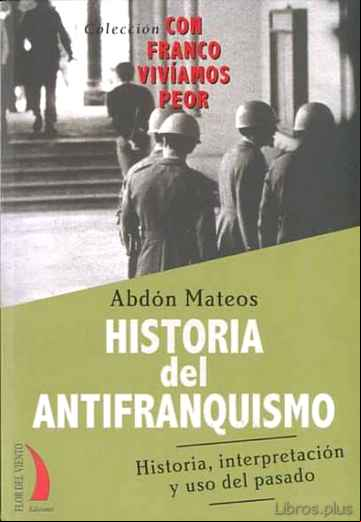 Descargar ebook HISTORIA DEL ANTIFRANQUISMO: HISTORIA, INTERPRETACION Y USO DEL P ASADO