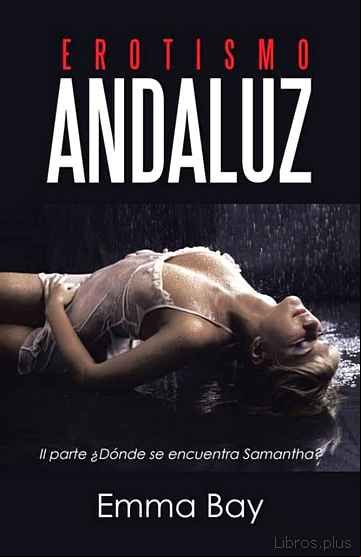 Descargar gratis ebook (I.B.D.) EROTISMO ANDALUZ (II PARTE ¿DONDE SE ENCUENTRA SAMANTHA? en epub