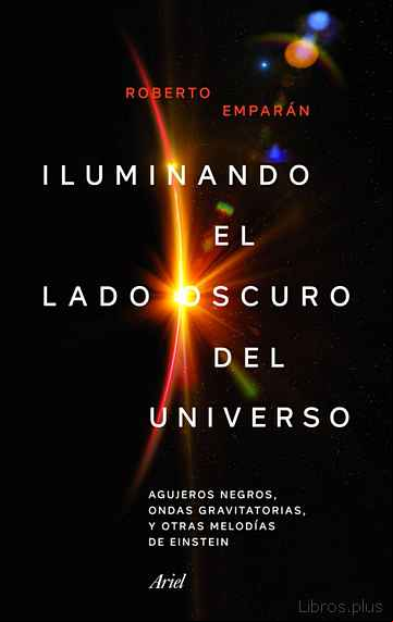 Descargar gratis ebook ILUMINANDO EL LADO OSCURO DEL UNIVERSO: AGUJEROS NEGROS, ONDAS GRAVITATORIAS Y OTRAS MELODIAS DE EINSTEIN en epub