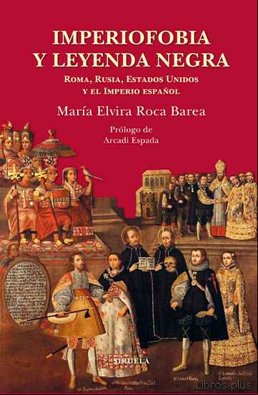 Descargar gratis ebook IMPERIOFOBIA Y LEYENDA NEGRA. ROMA, RUSIA, ESTADOS UNIDOS Y EL IM PERIO ESPAÑOL en epub