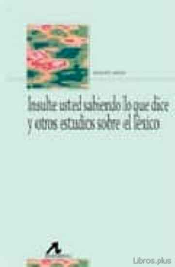 Descargar gratis ebook INSULTE USTED SABIENDO LO QUE DICE Y OTROS ESTUDIOS SOBRE EL LEXI CO en epub