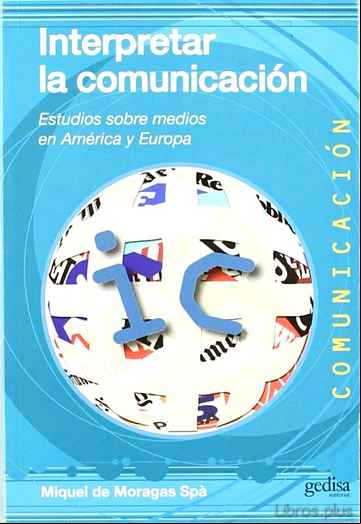 Descargar gratis ebook INTERPRETAR LA COMUNICACION: ESTUDIOS SOBRE MEDIOS EN AMERICA Y E UROPA en epub