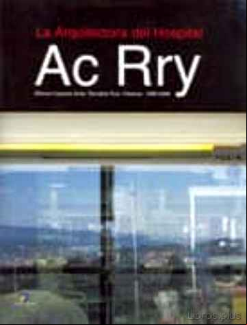 Descargar gratis ebook LA ARQUITECTURA DEL HOSPITAL. AC. RRY ( EDICION BILINGUE ESPAÑOL/ INGLES) en epub