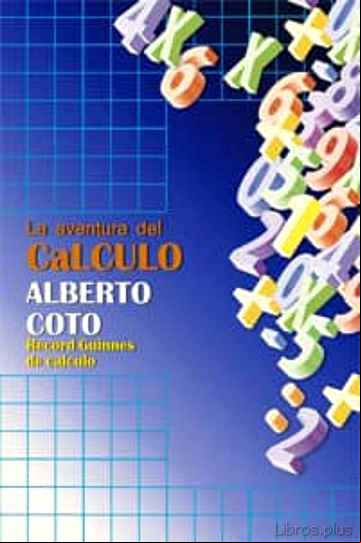 Descargar gratis ebook LA AVENTURA DEL CALCULO: ALBERTO COTO, RECORD GUINESS DE CALCULO en epub