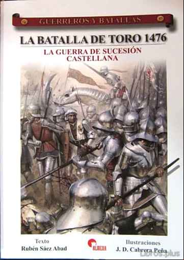 Descargar ebook LA BATALLA DE TORO 1476: LA GUERRA DE SUCESION CASTELLANA (GUERRE ROS Y BATALLAS, 57)