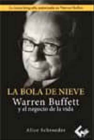 Descargar gratis ebook LA BOLA DE NIEVE: WARREN BUFFETT Y EL NEGOCIO DE LA VIDA en epub