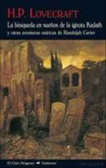 Descargar gratis ebook LA BUSQUEDA EN SUEÑOS DE LA IGNOTA KADATH Y OTRAS AVENTURAS ONIRI CAS DE RANDOLPH CARTER en epub