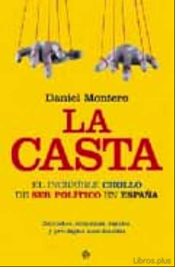 Descargar gratis ebook LA CASTA: EL INCREIBLE CHOLLO DE SER POLITICO EN ESPAÑA en epub