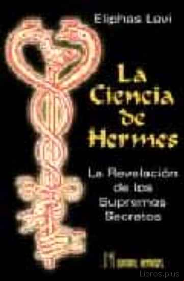 Descargar gratis ebook LA CIENCIA DE HERMES: LA REVELACION DE LOS SUPREMOS SECRETOS en epub