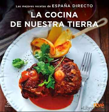 Descargar ebook LA COCINA DE NUESTRA TIERRA: LAS MEJORES RECETAS DE ESPAÑA DIRECTO
