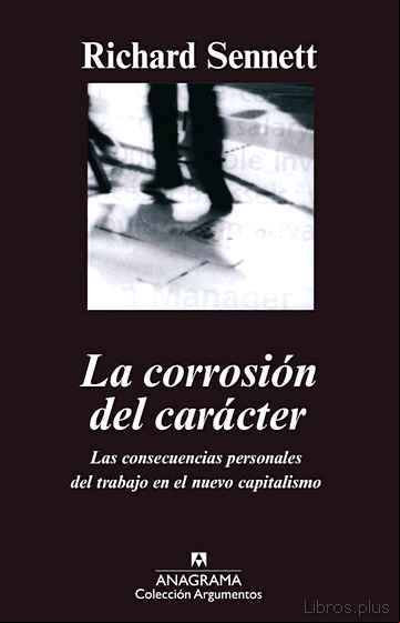 Descargar ebook LA CORROSION DEL CARACTER: LAS CONSECUENCIAS PERSONALES DEL TRABA JO EN EL NUEVO CAPITALISMO