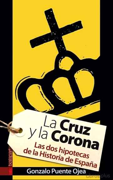 Descargar gratis ebook LA CRUZ Y LA CORONA: LAS DOS HIPOTECAS DE LA HISTORIA DE ESPAÑA en epub