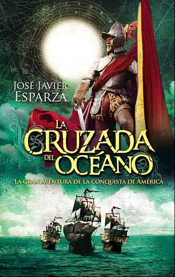 Descargar gratis ebook LA CRUZADA DEL OCEANO: LA GRAN AVENTURA DE LA CONQUISTA DE AMERICA en epub