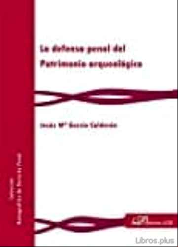 Descargar gratis ebook LA DEFENSA PENAL DEL PATRIMONIO ARQUEOLÓGICO en epub