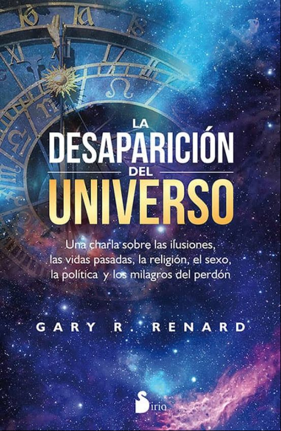 Descargar gratis ebook LA DESAPARICION DEL UNIVERSO: UNA CHARLA SOBRE LAS ILUSIONES, LAS VIDAS PASADAS, LA RELIGION, EL SEXO, LA POLÍTICA Y LOS MILAGROS  DEL PERDON en epub