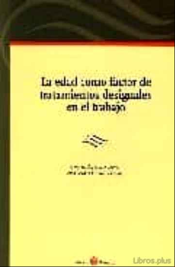 Descargar gratis ebook LA EDAD COMO FACTOR DE TRATAMIENTOS DESIGUALES EN EL TRABAJO en epub