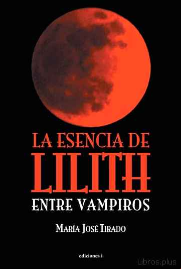 Descargar gratis ebook LA ESENCIA DE LILITH ENTRE VAMPIROS en epub