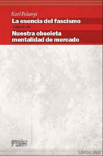 Descargar gratis ebook LA ESENCIA DEL FASCISMO: NUESTRA OBSOLETA MENTALIDAD DE MERCADO en epub