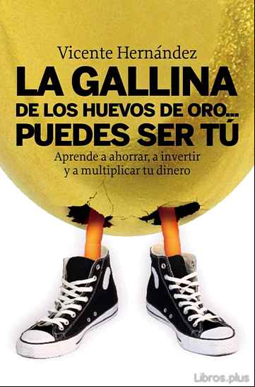 Descargar gratis ebook LA GALLINA DE LOS HUEVOS DE ORO: PUEDES SER TU: APRENDE A AHORRAR , A INVERTIR Y A MULTIPLICAR TU DINERO en epub