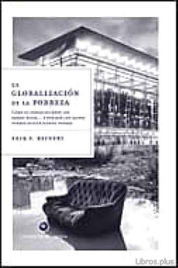 Descargar gratis ebook LA GLOBALIZACION DE LA POBREZA: COMO SE ENRIQUECIERON LOS PAISES RICOS Y POR QUE LOS PAISES POBRES SIGUEN SIENDO POBRES en epub