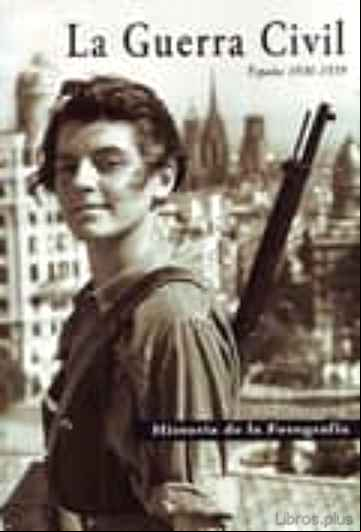 Descargar gratis ebook LA GUERRA CIVIL (ESPAÑA 1936-1939) (COLECCION HISTORIA DE LA FOTO GRAFIA) en epub