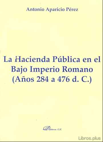 Descargar gratis ebook LA HACIENDA PUBLICA EN EL BAJO IMPERIO ROMANO (AÑOS 284 A 476 D.C .) en epub
