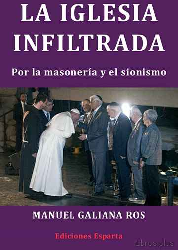 Descargar gratis ebook LA IGLESIA INFILTRADA: POR LA MASONERIA Y EL SIONISMO en epub
