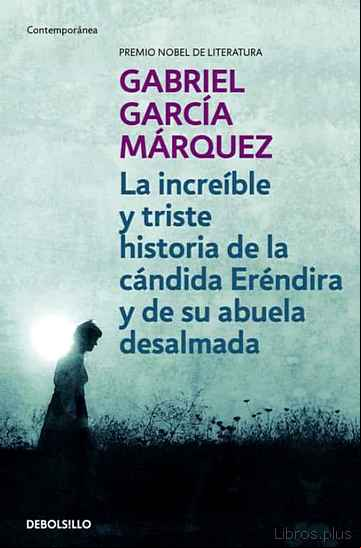 Descargar gratis ebook LA INCREIBLE Y TRISTE HISTORIA DE LA CANDIDA ERENDIRA Y DE SU ABU ELA DESALMADA en epub