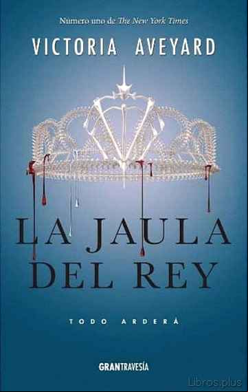 Descargar gratis ebook LA JAULA DEL REY: TODO ARDERA (LA REINA ROJA 3) en epub