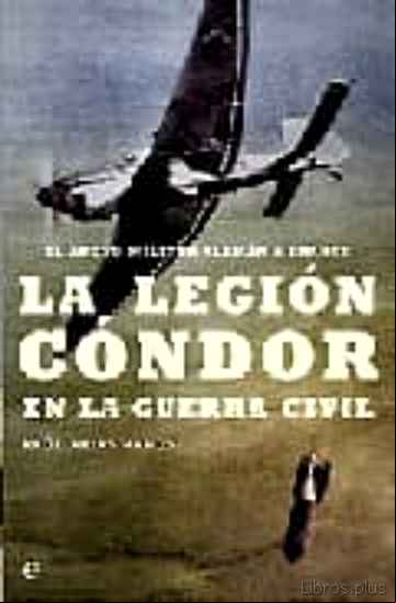 Descargar gratis ebook LA LEGION CONDOR EN LA GUERRA CIVIL: EL APOYO MILITAR ALEMAN A FR ANCO en epub