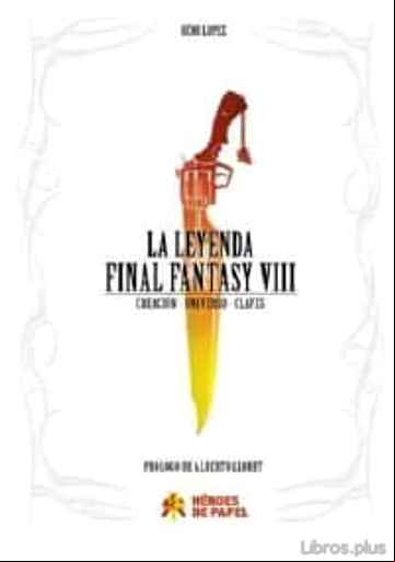 Descargar gratis ebook LA LEYENDA FINAL FANTASY VIII: CREACION – UNIVESO – CLAVES en epub