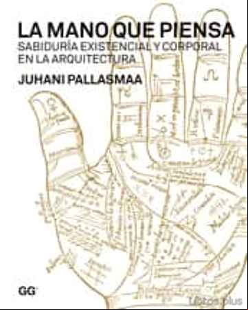 Descargar ebook LA MANO QUE PIENSA: SABIDURIA EXISTENCIAL Y CORPORAL EN LA ARQUIT ECTURA