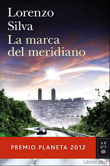 Descargar gratis ebook LA MARCA DEL MERIDIANO (SERIE BEVILACQUA & CHAMORRO 6) (PREMIO PLANETA 2012) en epub