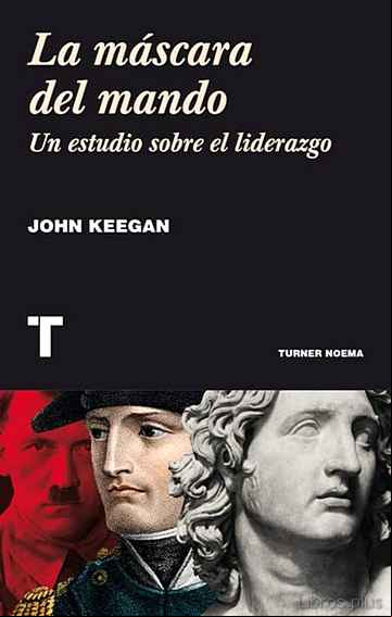 Descargar gratis ebook LA MASCARA DEL MANDO: UN ESTUDIO SOBRE EL LIDERAZGO en epub