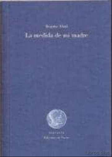 Descargar gratis ebook LA MEDIDA DE MI MADRE en epub