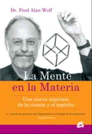 Descargar gratis ebook LA MENTE EN LA MATERIA: UNA NUEVA ALQUIMIA DE LA CIENCIA Y EL ESP IRITU en epub