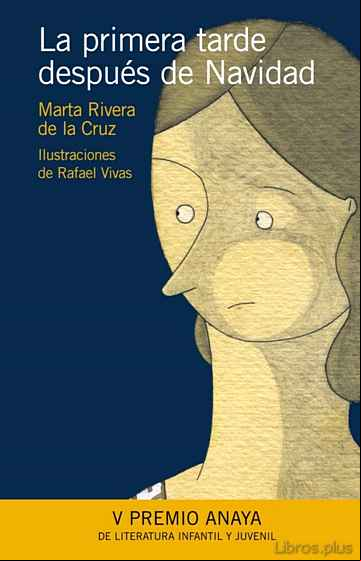 Descargar gratis ebook LA PRIMERA TARDE DESPUES DE NAVIDAD (V PREMIO ANAYA DE LITERATURA INFANTIL Y JUVENIL) en epub