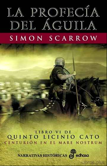 Descargar gratis ebook LA PROFECIA DEL AGUILA (LIBRO VI DE QUINTO LICINIO CATO) en epub