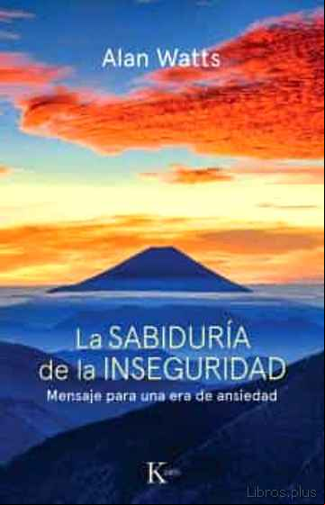 Descargar gratis ebook LA SABIDURIA DE LA INSEGURIDAD: MENSAJE PARA UNA ERA DE ANSIEDAD en epub