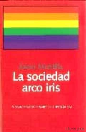 Descargar gratis ebook LA SOCIEDAD ARCO IRIS: 19 CONVERSACIONES SOBRE LA CUESTION GAY en epub