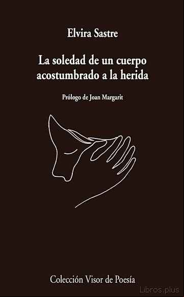 Descargar gratis ebook LA SOLEDAD DE UN CUERPO ACOSTUMBRADO A LA HERIDA en epub