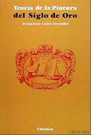 Descargar gratis ebook LA TEORIA DE LA PINTURA DEL SIGLO DE ORO (2ª ED.) en epub