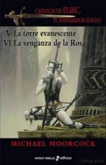 Descargar ebook LA TORRE EVANESCENTE / LA VENGANZA DE LA ROSA (SAGA ELRIC DE MELN IBONE 5 Y 6)