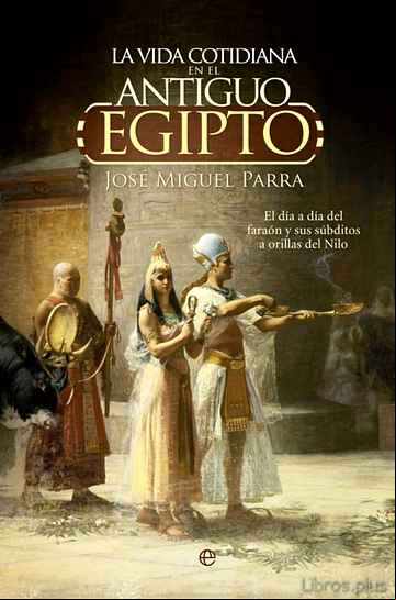 Descargar gratis ebook LA VIDA COTIDIANA EN EL ANTIGUO EGIPTO en epub