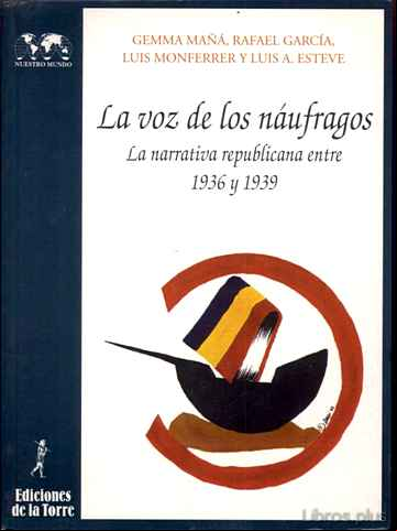 Descargar ebook LA VOZ DE LOS NAUFRAGOS: LA NARRATIVA REPUBLICANA ENTRE 1936 Y 19 39