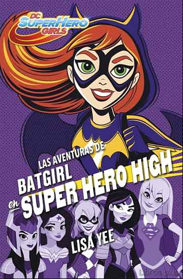 Descargar gratis ebook LAS AVENTURAS DE BATGIRL EN SUPER HERO HIGH (DC SUPER HERO GIRLS 3) en epub